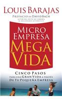 Microempresa, Megavida: Cinco Pasos Para una Gran Vida A Traves de Tu Pequena Empresa = Small Business, Big Life