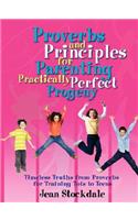 Proverbs and Principles for Parenting Practically Perfect Progeny