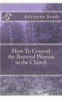 How To Counsel the Battered Woman in the Church