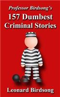 Professor Birdsong's 157 Dumbest Criminal Stories