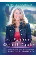 Your Sacred Wealth Code: Unlock Your Soul Blueprint for Purpose & Prosperity