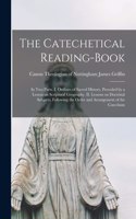 Catechetical Reading-Book: In Two Parts. I. Outlines of Sacred History, Preceded by a Lesson on Scriptural Geography. II. Lessons on Doctrinal Subjects, Following the Order an