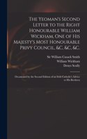 Yeoman's Second Letter to the Right Honourable William Wickham, One of His Majesty's Most Honourable Privy Council, &c, &c, &c.