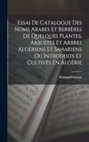 Essai De Catalogue Des Noms Arabes Et Berbères De Quelques Plantes, Arbustes Et Arbres Algériens Et Sahariens Ou Introduits Et Cultivés En Algérie