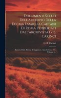 Documenti Scelti Dell'archivio Della Eccma Famiglia Caetani Di Roma, Pubblicati Dall'archivista G. B. Carinci