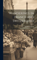 Wanderings in France and Switzerland