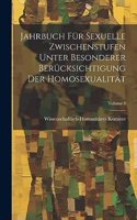 Jahrbuch Für Sexuelle Zwischenstufen Unter Besonderer Berücksichtigung Der Homosexualität; Volume 3