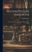 Motion Picture Handbook; a Guide for Managers and Operators of Motion Picture Theatres