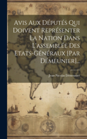 Avis Aux Députés Qui Doivent Représenter La Nation Dans L'assemblée Des Etats-généraux [par Démeunier]...