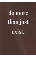 Do More Than Just Exist: Daily Success, Motivation and Everyday Inspiration For Your Best Year Ever, 365 days to more Happiness Motivational Year Long Journal / Daily Notebo