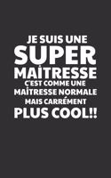 Je Suis Une Super Maîtresse C'est Comme Une Maîtresse Normale Mais Carrément Plus Cool!: Cadeau Institutrice D'école