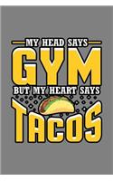 My Head Says Gym But My Heart Says Tacos: With a matte, full-color soft cover, this lined notebook It is the ideal size 6x9 inch, 110 pages to write in. It makes an excellent gift as well