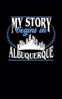 My Story Begins in Albuquerque: 6x9 inches dot grid notebook, 120 Pages, Composition Book and Journal, perfect gift idea for everyone born in Albuquerque