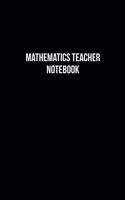 Mathematics Teacher Notebook - Mathematics Teacher Diary - Mathematics Teacher Journal - Gift for Mathematics Teacher