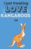 I Just Freaking Love Kangaroos Ok: Cute Kangaroo Lovers Journal / Notebook / Diary / Birthday Gift (6x9 - 110 Blank Lined Pages)