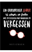 Ein Grossartiger Lehrer Ist Schwer Zu Finden, Hart Zu Verlassen Und Unmöglich Zu Vergessen Notizbuch: A5 Notizbuch blanko als Geschenk für Lehrer - Abschiedsgeschenk für Erzieher und Erzieherinnen - Planer - Terminplaner - Kindergarten - Kita - Schul