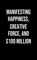 Manifesting Happiness Creative Force And 100 Million