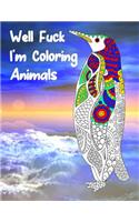 Well Fuck I'm Coloring Animals