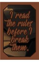 I Read the Rules Before I Break Them.