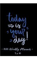 2020 Weekly Planner - Today Is Your Day: 7 X 10 - 12 Month Success Journal, Calendar, Daily, Weekly and Monthly Personal Goal Setting Logbook, Increase Productivity