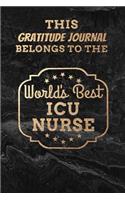This Gratitude Journal Belongs To The World's Best ICU Nurse