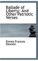 Ballade of Liberty: And Other Patriotic Verses