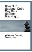 How Our National Debt May Be a National Blessing