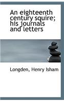 An Eighteenth Century Squire; His Journals and Letters