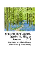 Sir Douglas Haig's Command, December 19, 1915, to November 11, 1918