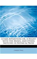 A Fair Apparition; Or, a Night with the Muses, and Other Sketches in Rhyme & Prose: (English)
