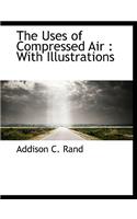 The Uses of Compressed Air: With Illustrations
