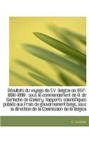 R Sultats Du Voyage Du S.Y. Belgica En 1897-1898-1899: Sous Le Commandement de A. de Gerlache de Gomery. Rapports Scientifiques Publi?'s Aux Frais Du Gouvernement Belge, Sous La Direction de La Commissio(French)