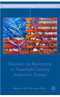 Revision as Resistance in Twentieth-Century American Drama