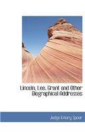 Lincoln, Lee, Grant and Other Biographical Addresses
