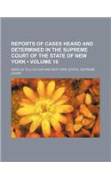 Reports of Cases Heard and Determined in the Supreme Court of the State of New York (Volume 16)