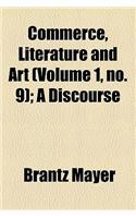 Commerce, Literature and Art (Volume 1, No. 9); A Discourse