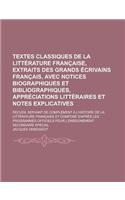 Textes Classiques de La Litterature Francaise, Extraits Des Grands Ecrivains Francais, Avec Notices Biographiques Et Bibliographiques, Appreciations L
