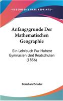 Anfangsgrunde Der Mathematischen Geographie: Ein Lehrbuch Fur Hohere Gymnasien Und Realschulen (1836)