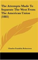 The Attempts Made to Separate the West from the American Union (1885)