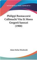 Philippi Buonaccorsi Callimachi Vita Et Mores Gregorii Sanocei (1900)