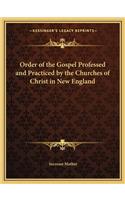 Order of the Gospel Professed and Practiced by the Churches of Christ in New England