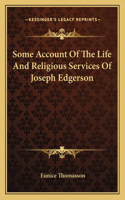 Some Account Of The Life And Religious Services Of Joseph Edgerson