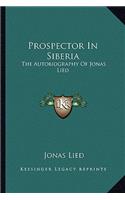 Prospector In Siberia: The Autobiography Of Jonas Lied(English)