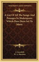 A List of All the Songs and Passages in Shakespeare Which Have Been Set to Music