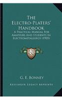 The Electro-Platers' Handbook the Electro-Platers' Handbook