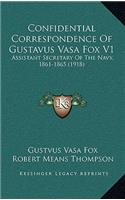 Confidential Correspondence Of Gustavus Vasa Fox V1