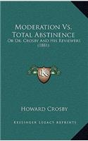 Moderation Vs. Total Abstinence: Or Dr. Crosby And His Reviewers (1881)(English)