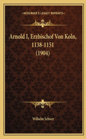 Arnold I, Erzbischof Von Koln, 1138-1151 (1904): (German)