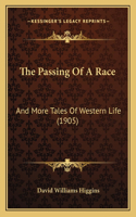 Passing Of A Race: And More Tales Of Western Life (1905)