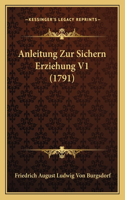 Anleitung Zur Sichern Erziehung V1 (1791): (German)